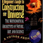 A Beginner’s Guide to Constructing the Universe: Mathematical Archetypes Of Nature, Art, and Science